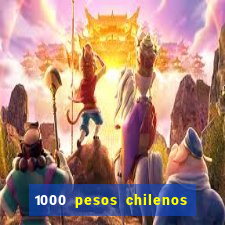 1000 pesos chilenos em reais